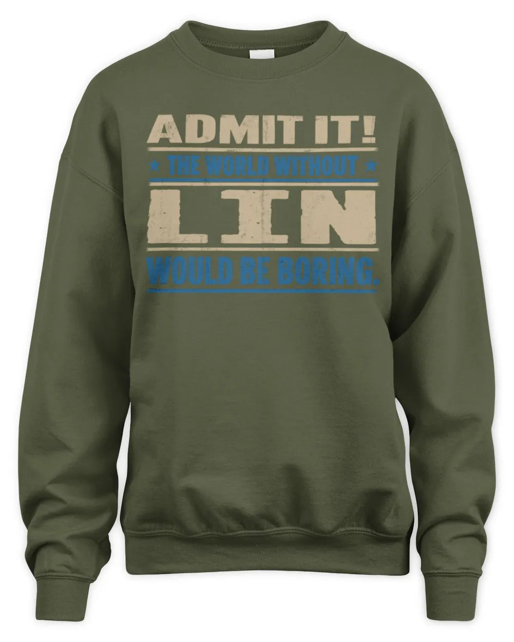 LIN TP68-K2-968 – Personalized Funny Quote Apparel “The World Without NAME Would Be Boring” - Unisex Sweatshirt - Military Green