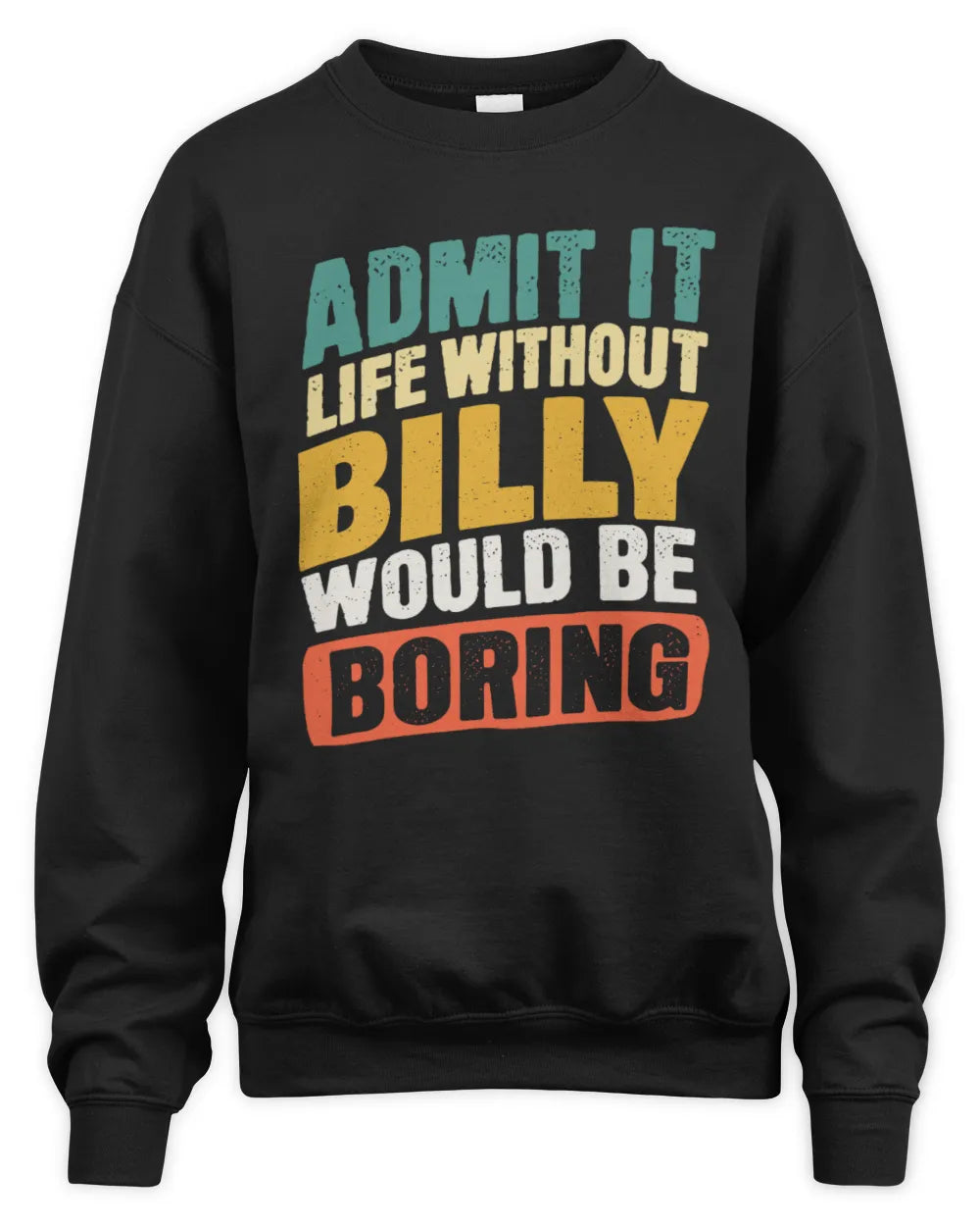 BILLY TP88-K4-229
Personalized Funny Quote Apparel “Life Without NAME Would Be Boring” - Unisex Sweatshirt - Black