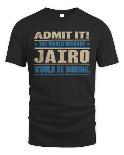 JAIRO TP68-K2-968 – Personalized Funny Quote Apparel “The World Without NAME Would Be Boring” - Unisex Standard T-Shirt - Black