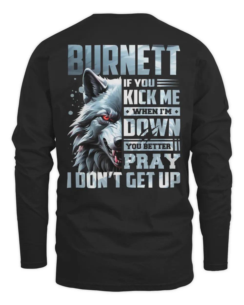 BURNETT AP62-K4-666 - Personalized Fierce Wolf Quote Apparel “If You Kick Me When I’m Down, You Better Pray I Don’t Get Up” - Men's Long Sleeved T-Shirt - Black
