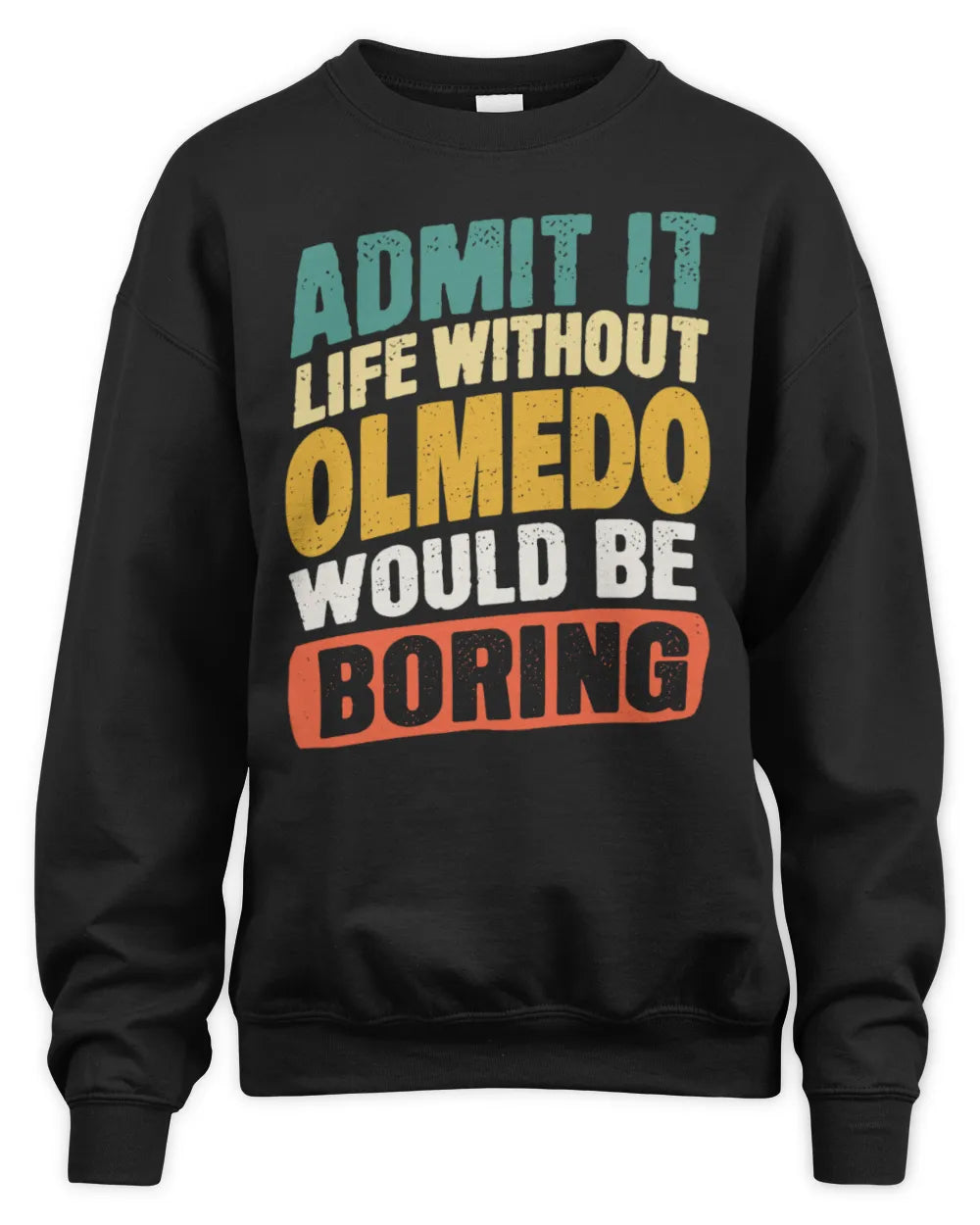 OLMEDO TP88-K4-229
Personalized Funny Quote Apparel “Life Without NAME Would Be Boring” - Unisex Sweatshirt - Black