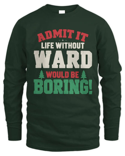 WARD P5 TH08 Christmas T-Shirt – “Life Without NAME Would Be Boring” - Men's Long Sleeved T-Shirt - Forest Green
