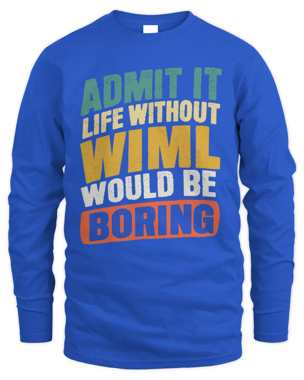 WIML TP88-K4-229
Personalized Funny Quote Apparel “Life Without NAME Would Be Boring” - Men's Long Sleeved T-Shirt - Royal