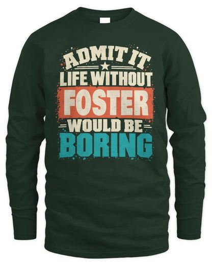 FOSTER P02-TH11-226 Personalized Admit It Life Without [Name] Would Be Boring T-Shirt - Custom Name Funny Gift - Men's Long Sleeved T-Shirt - Forest Green