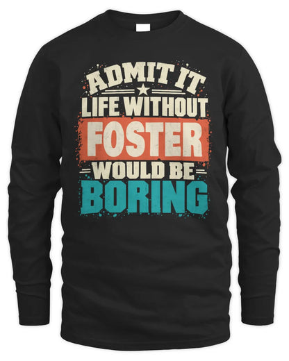 FOSTER P02-TH11-226 Personalized Admit It Life Without [Name] Would Be Boring T-Shirt - Custom Name Funny Gift - Men's Long Sleeved T-Shirt - Black