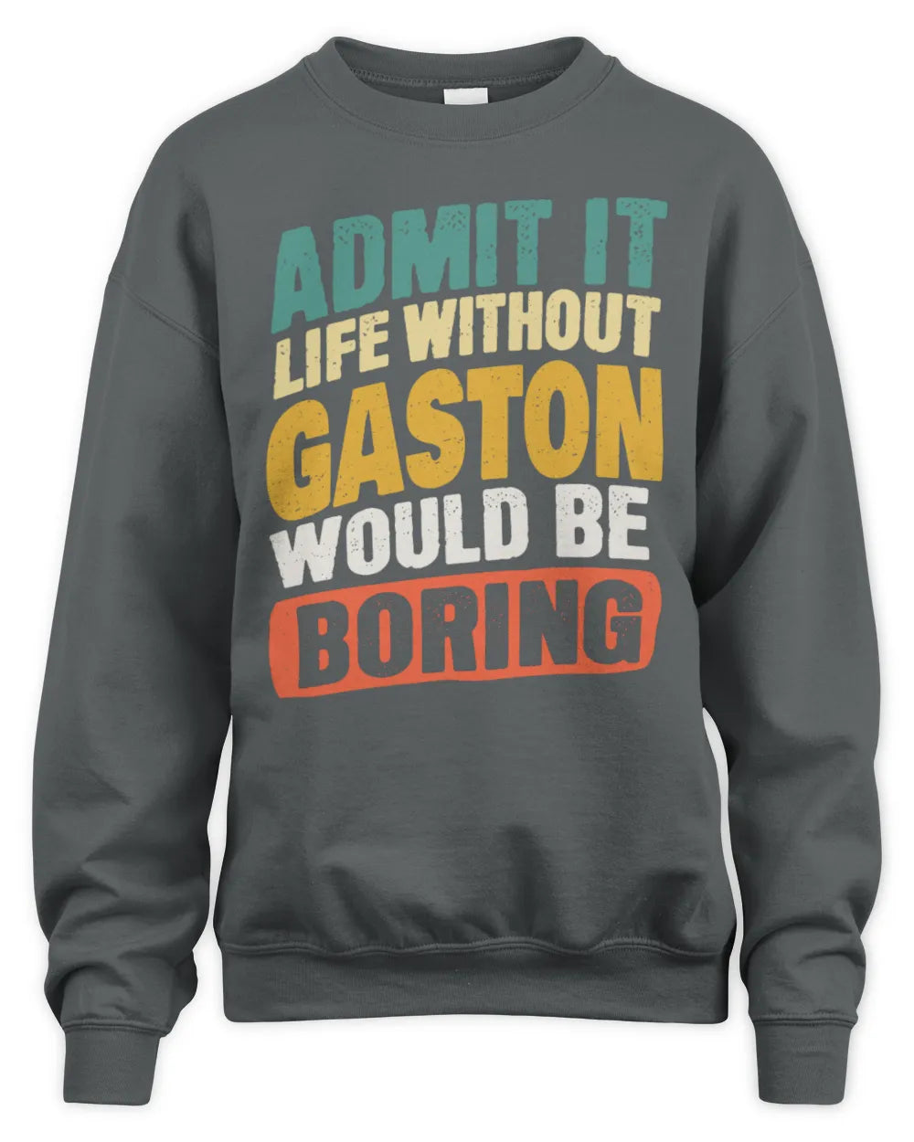 GASTON TP88-K4-229
Personalized Funny Quote Apparel “Life Without NAME Would Be Boring” - Unisex Sweatshirt - Charcoal