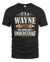 WAYNE P08 TH51 - Personalized “It’s a/an [NAME] Thing – You Wouldn’t Understand” Shirt