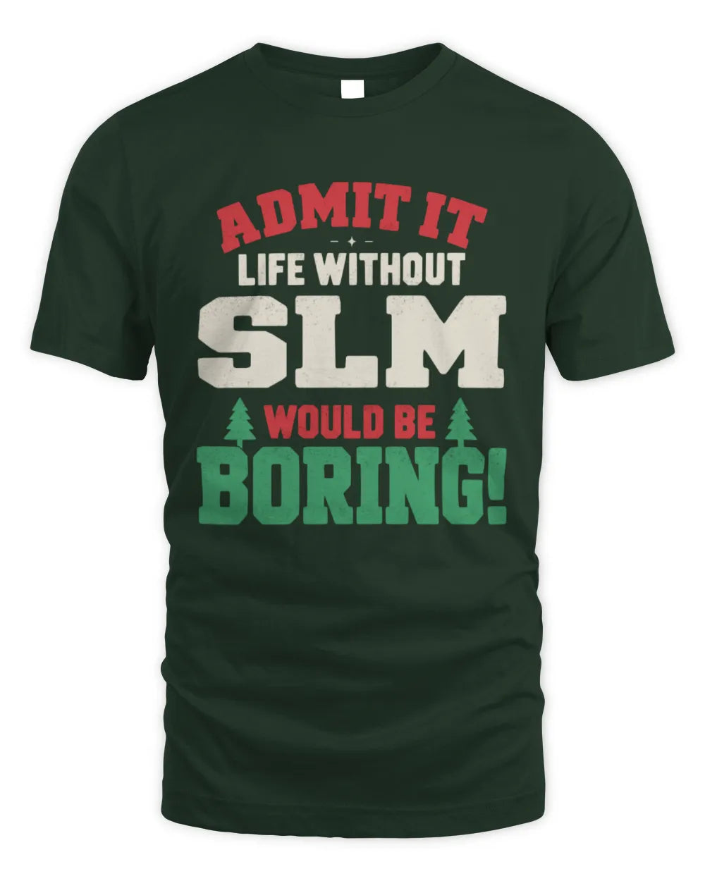 SLM P5 TH08 Christmas T-Shirt – “Life Without NAME Would Be Boring” - Unisex Standard T-Shirt - Forest Green