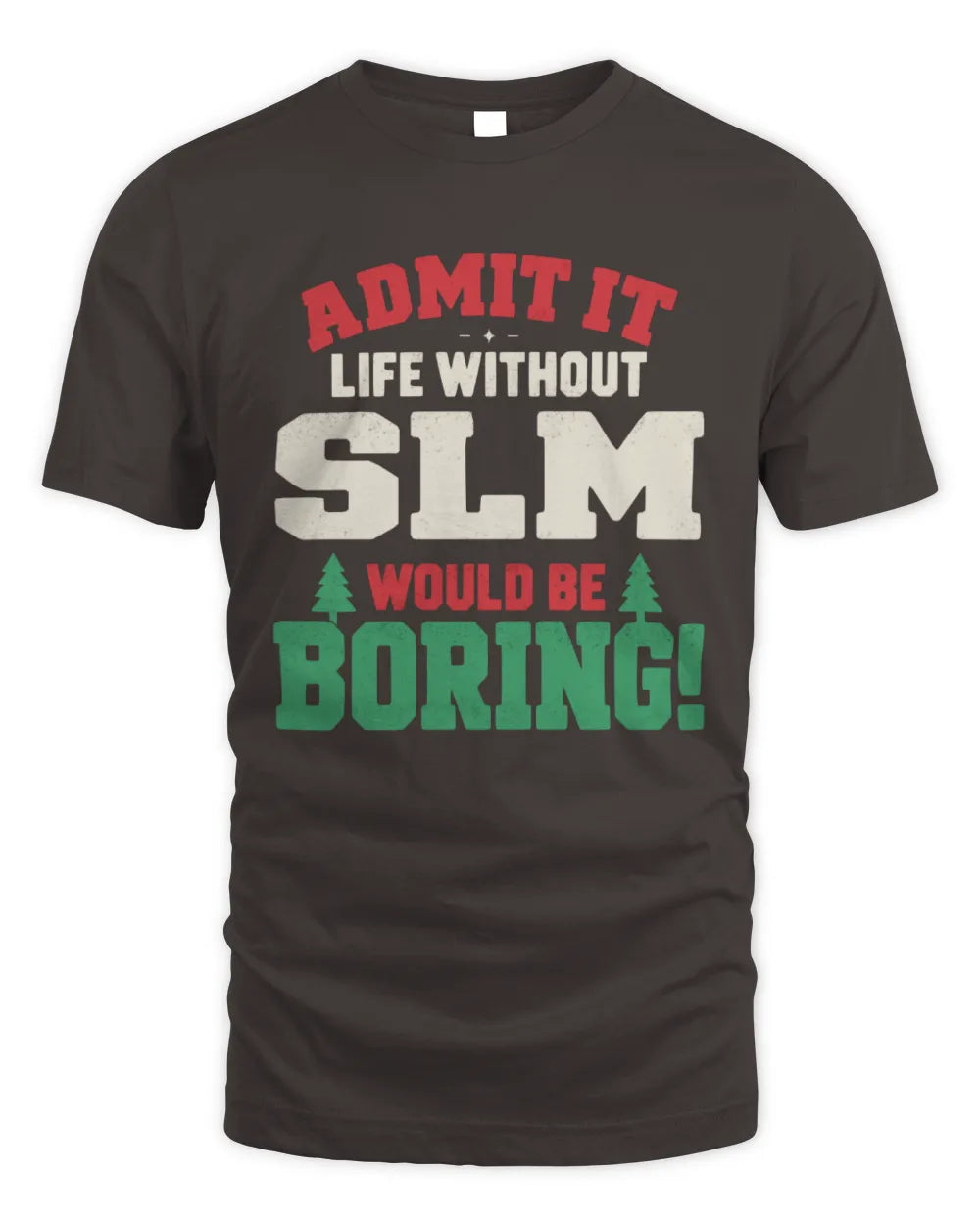 SLM P5 TH08 Christmas T-Shirt – “Life Without NAME Would Be Boring” - Unisex Standard T-Shirt - Dark Chocolate
