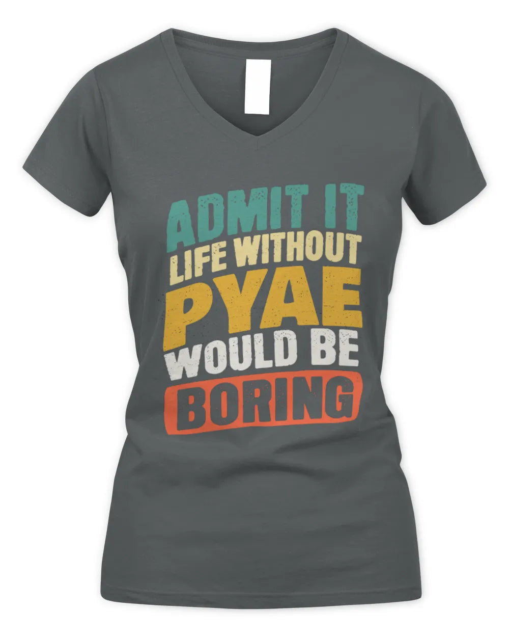 PYAE TP88-K4-229
Personalized Funny Quote Apparel “Life Without NAME Would Be Boring” - Women's V-Neck T-Shirt - Charcoal