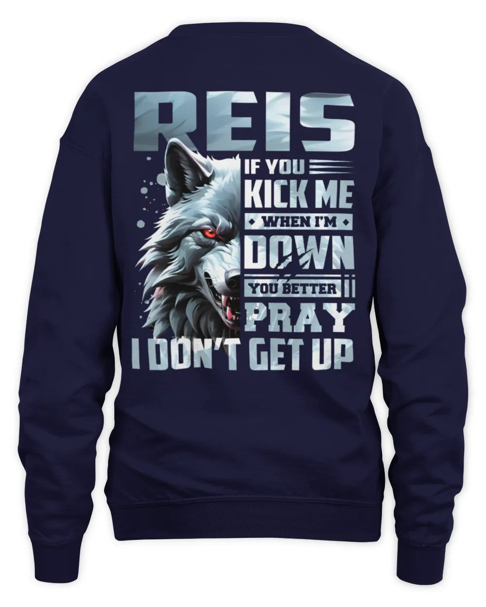 REIS AP62-K4-666 - Personalized Fierce Wolf Quote Apparel “If You Kick Me When I’m Down, You Better Pray I Don’t Get Up” - Unisex Sweatshirt - Navy