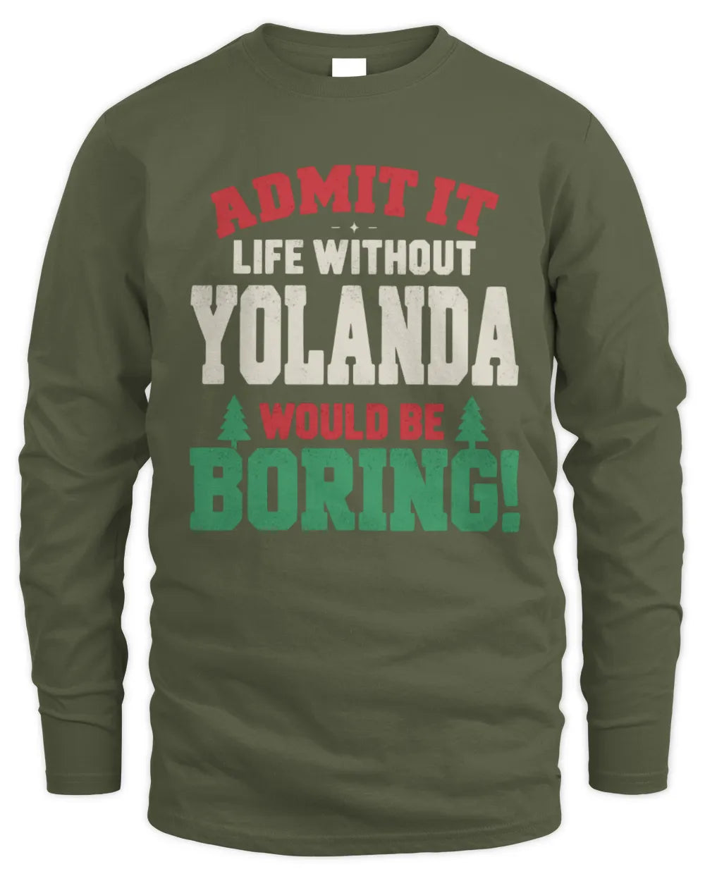 YOLANDA P5 TH08 Christmas T-Shirt – “Life Without NAME Would Be Boring” - Men's Long Sleeved T-Shirt - Military Green