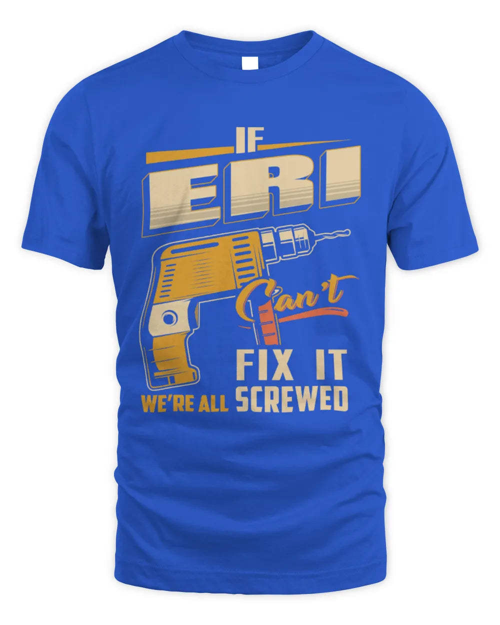 ERI TP22-K4-228 - Personalized Handyman T-Shirt “If AARON Can’t Fix It, We’re All Screwed” - Unisex Standard T-Shirt - Royal