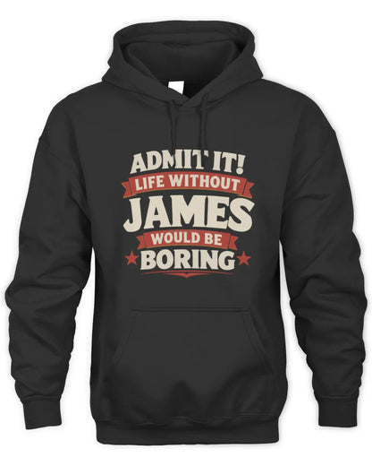 JAMES P4 KT003 Personalized Funny Quote Apparel “Life Without NAME Would Be Boring” - Unisex Hoodie - Black