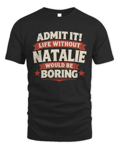 NATALIE P4 KT003 Personalized Funny Quote Apparel “Life Without NAME Would Be Boring” - Unisex Standard T-Shirt - Black