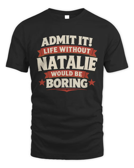 NATALIE P4 KT003 Personalized Funny Quote Apparel “Life Without NAME Would Be Boring” - Unisex Standard T-Shirt - Black