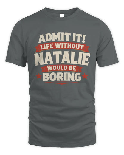 NATALIE P4 KT003 Personalized Funny Quote Apparel “Life Without NAME Would Be Boring” - Unisex Standard T-Shirt - Charcoal