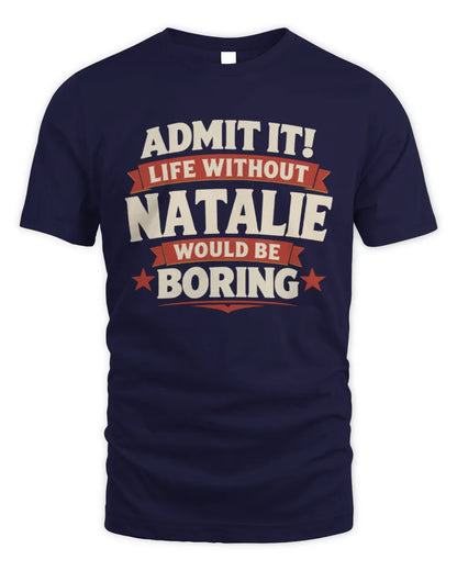 NATALIE P4 KT003 Personalized Funny Quote Apparel “Life Without NAME Would Be Boring” - Unisex Standard T-Shirt - Navy