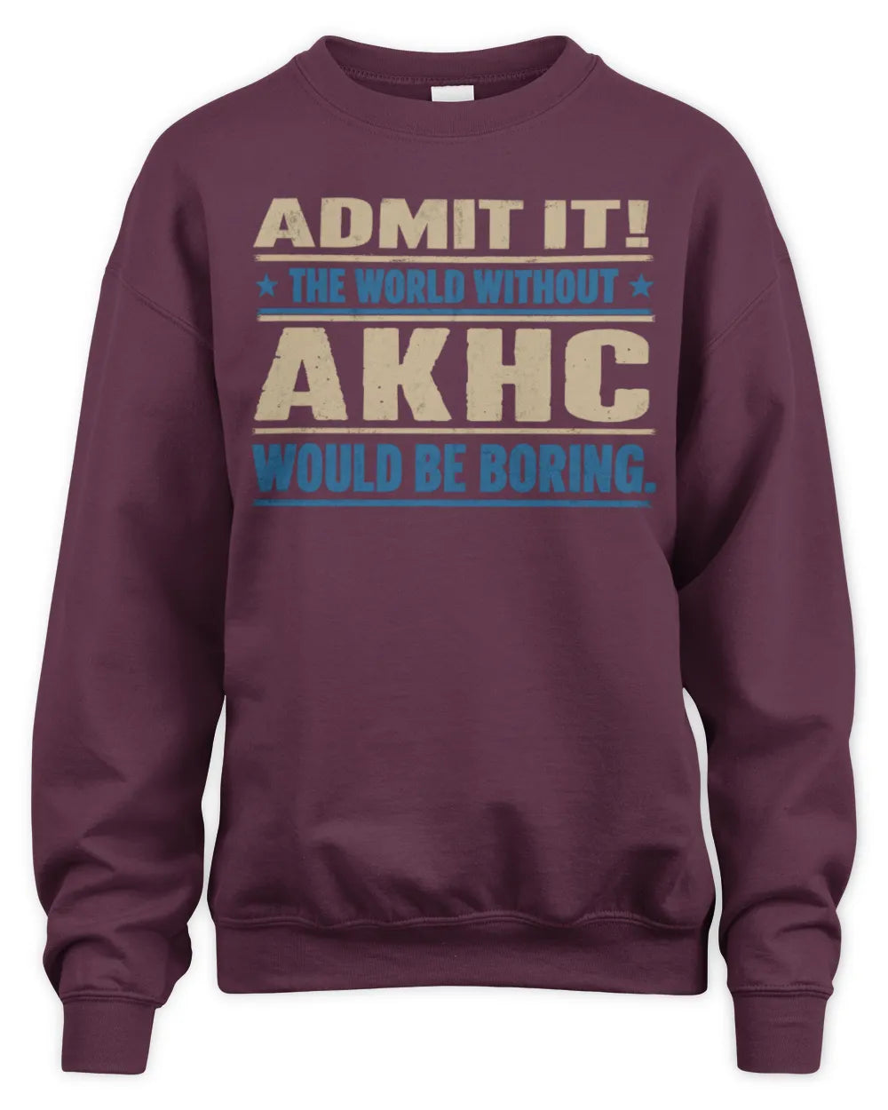 AKHC TP68-K2-968 – Personalized Funny Quote Apparel “The World Without NAME Would Be Boring” - Unisex Sweatshirt - Maroon