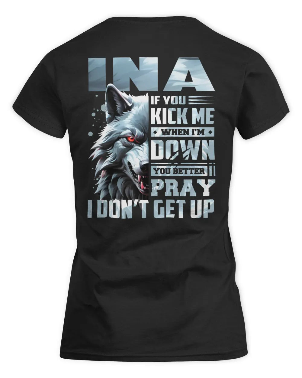 INA AP62-K4-666 - Personalized Fierce Wolf Quote Apparel “If You Kick Me When I’m Down, You Better Pray I Don’t Get Up” - Women's Standard T-Shirt - Black