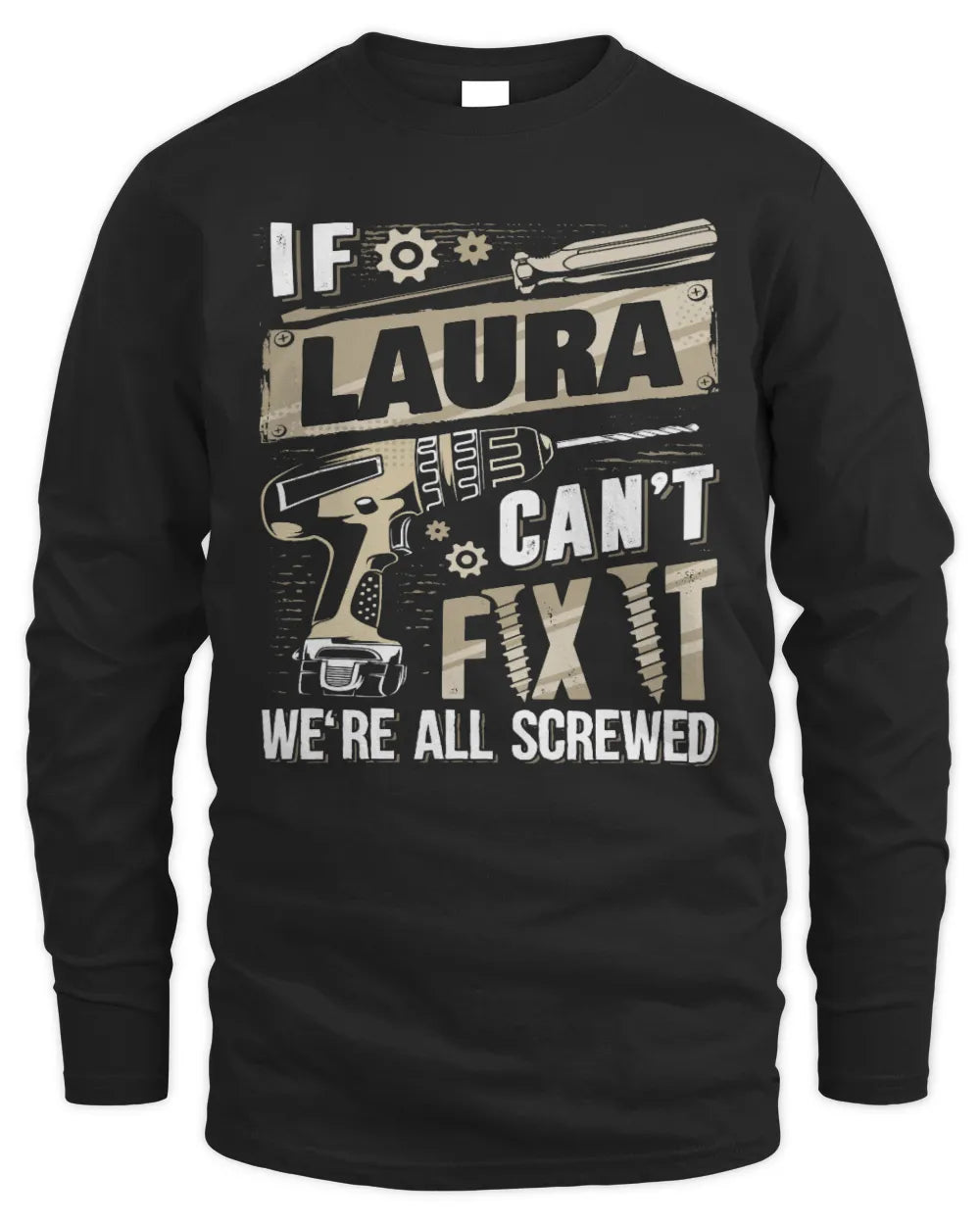 LAURA TX03 P02 - Personalized Handyman Mechanic Shirt “If NAME Can’t Fix It, We’re All Screwed” - Men's Long Sleeved T-Shirt - Black