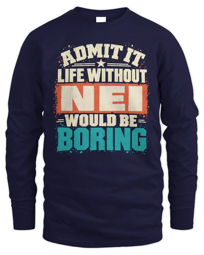 NEI P02-TH11-226 Personalized Admit It Life Without [Name] Would Be Boring T-Shirt - Custom Name Funny Gift - Men's Long Sleeved T-Shirt - Navy