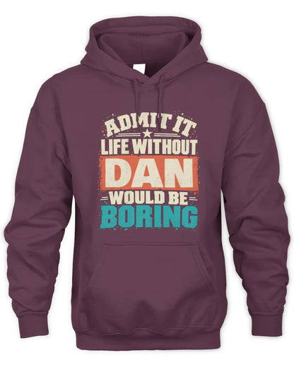 DAN P02-TH11-226 Personalized Admit It Life Without [Name] Would Be Boring T-Shirt - Custom Name Funny Gift - Unisex Hoodie - Maroon