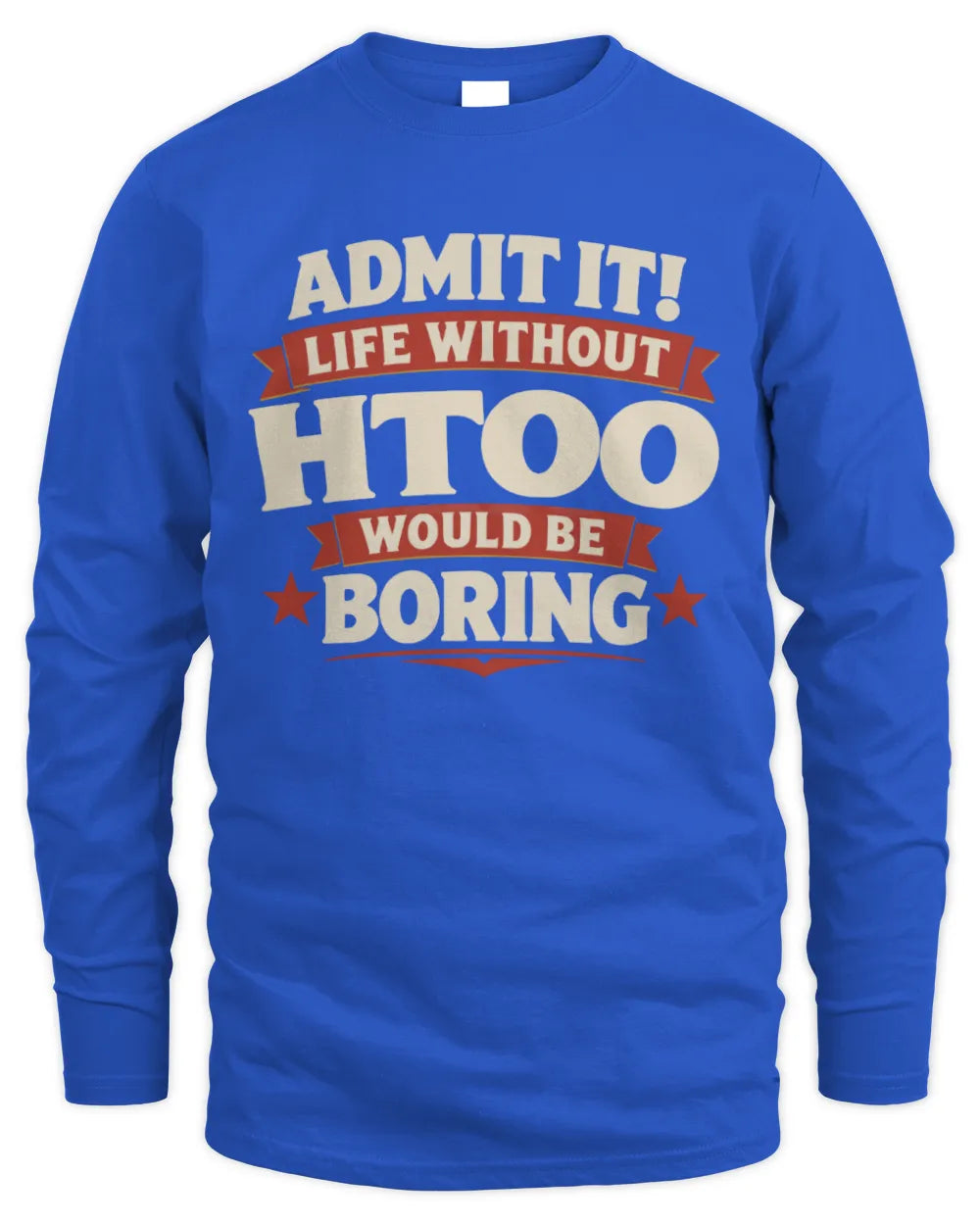 HTOO P4 KT003 Personalized Funny Quote Apparel “Life Without NAME Would Be Boring” - Men's Long Sleeved T-Shirt - Royal