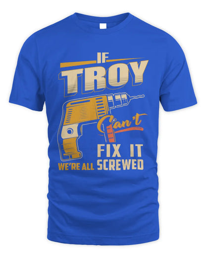 TROY TP22-K4-228 - Personalized Handyman T-Shirt “If AARON Can’t Fix It, We’re All Screwed” - Unisex Standard T-Shirt - Royal