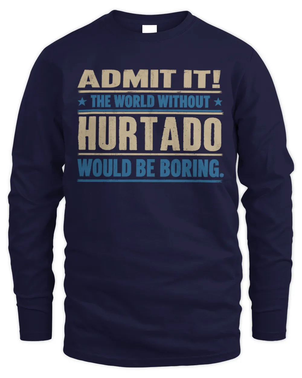 HURTADO TP68-K2-968 – Personalized Funny Quote Apparel “The World Without NAME Would Be Boring” - Men's Long Sleeved T-Shirt - Navy