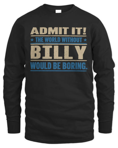 BILLY TP68-K2-968 – Personalized Funny Quote Apparel “The World Without NAME Would Be Boring” - Men's Long Sleeved T-Shirt - Black