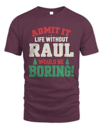RAUL P5 TH08 Christmas T-Shirt – “Life Without NAME Would Be Boring” - Unisex Standard T-Shirt - Maroon