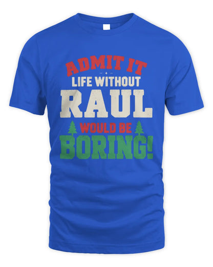 RAUL P5 TH08 Christmas T-Shirt – “Life Without NAME Would Be Boring” - Unisex Standard T-Shirt - Royal