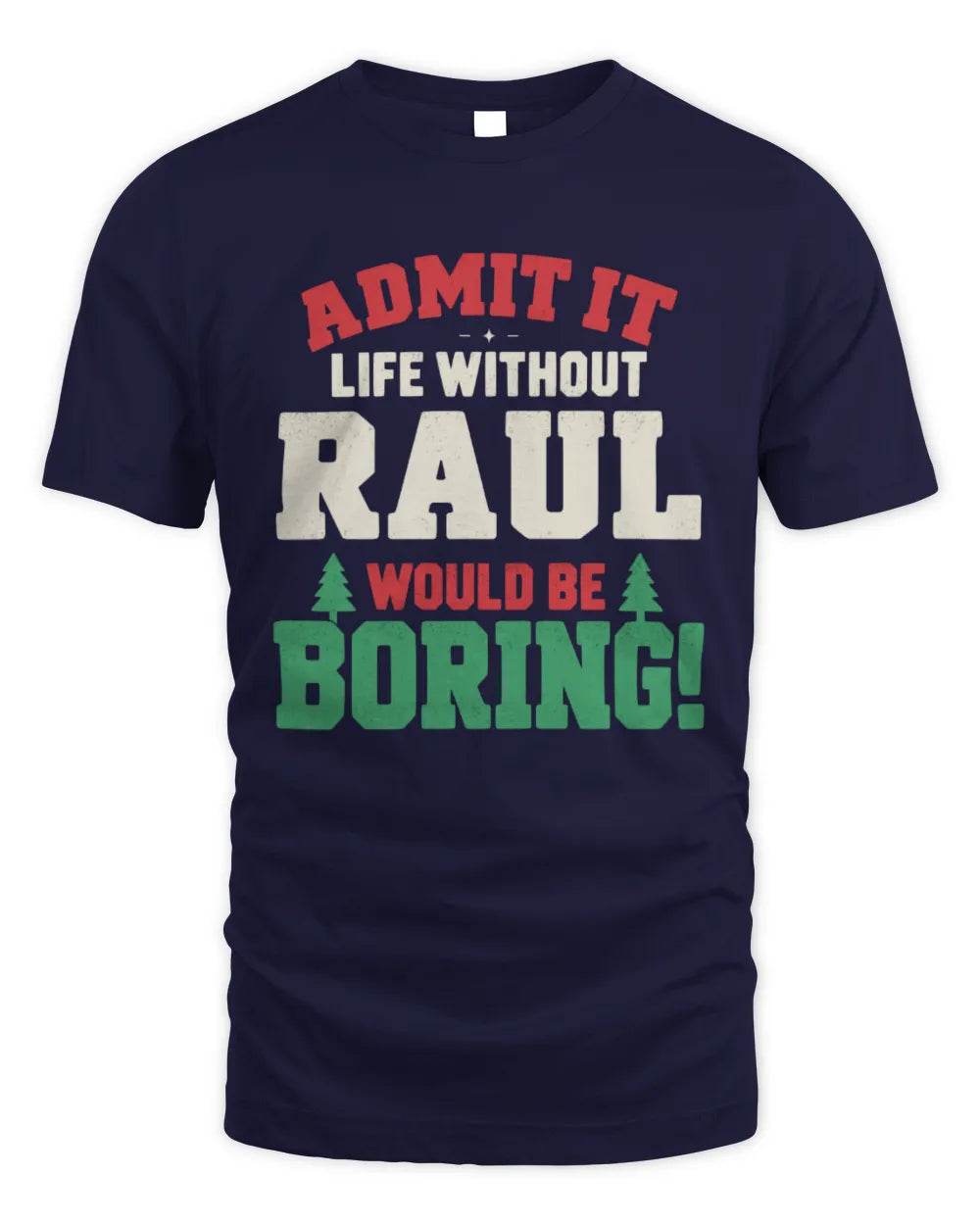 RAUL P5 TH08 Christmas T-Shirt – “Life Without NAME Would Be Boring” - Unisex Standard T-Shirt - Navy