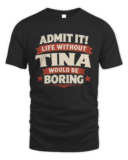 TINA P4 KT003 Personalized Funny Quote Apparel “Life Without NAME Would Be Boring” - Unisex Standard T-Shirt - Black