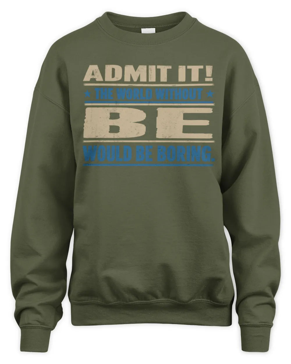 BE TP68-K2-968 – Personalized Funny Quote Apparel “The World Without NAME Would Be Boring” - Unisex Sweatshirt - Military Green