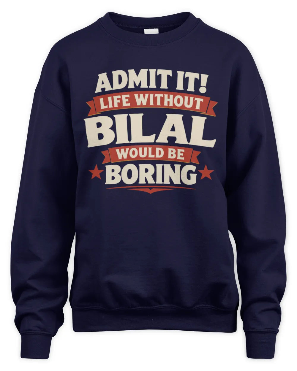 BILAL P4 KT003 Personalized Funny Quote Apparel “Life Without NAME Would Be Boring” - Unisex Sweatshirt - Navy