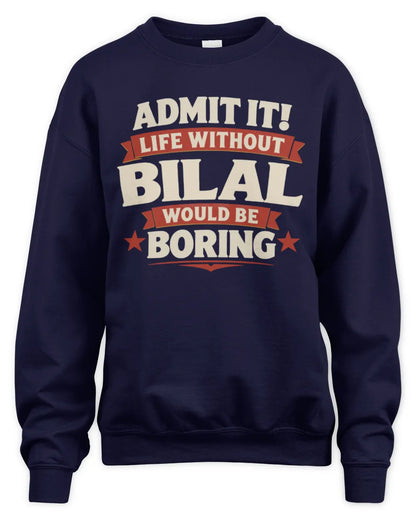 BILAL P4 KT003 Personalized Funny Quote Apparel “Life Without NAME Would Be Boring” - Unisex Sweatshirt - Navy