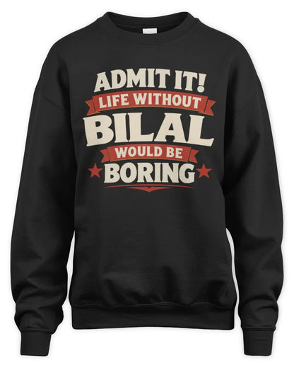 BILAL P4 KT003 Personalized Funny Quote Apparel “Life Without NAME Would Be Boring” - Unisex Sweatshirt - Black