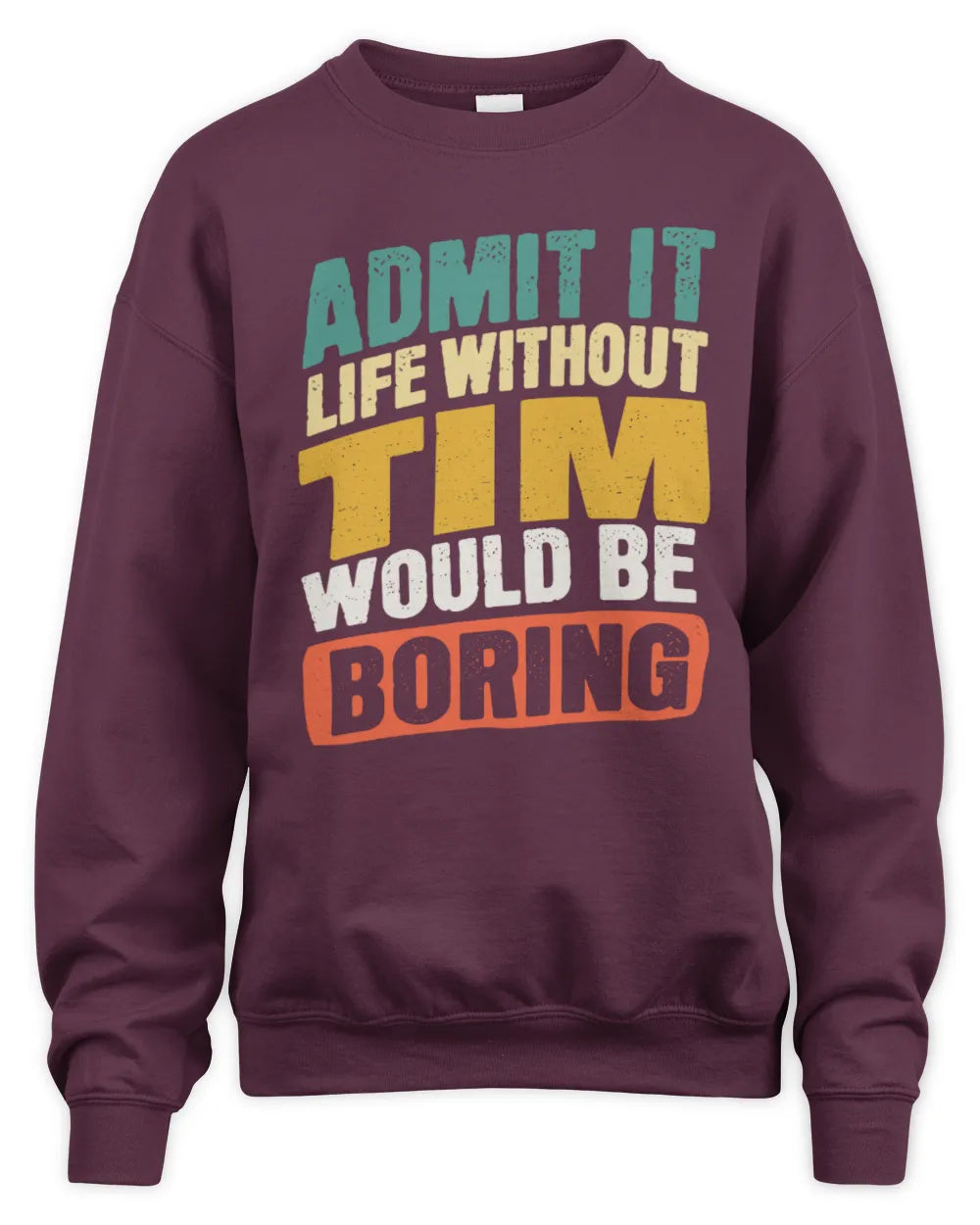 TIM TP88-K4-229
Personalized Funny Quote Apparel “Life Without NAME Would Be Boring” - Unisex Sweatshirt - Maroon