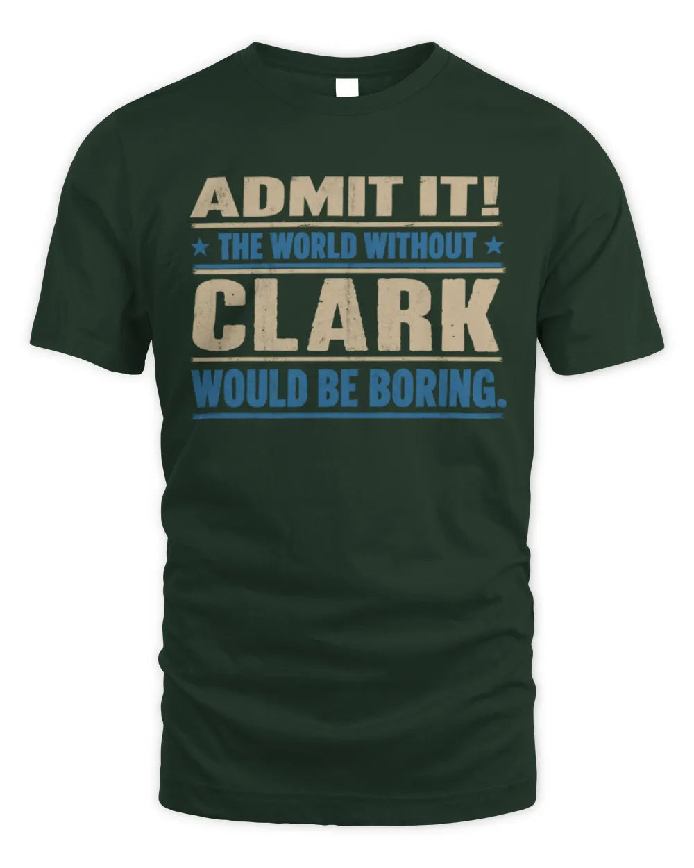 CLARK TP68-K2-968 – Personalized Funny Quote Apparel “The World Without NAME Would Be Boring” - Unisex Standard T-Shirt - Forest Green