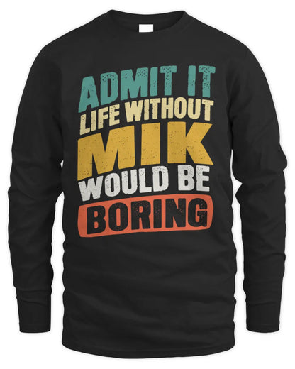 MIK TP88-K4-229
Personalized Funny Quote Apparel “Life Without NAME Would Be Boring” - Men's Long Sleeved T-Shirt - Black