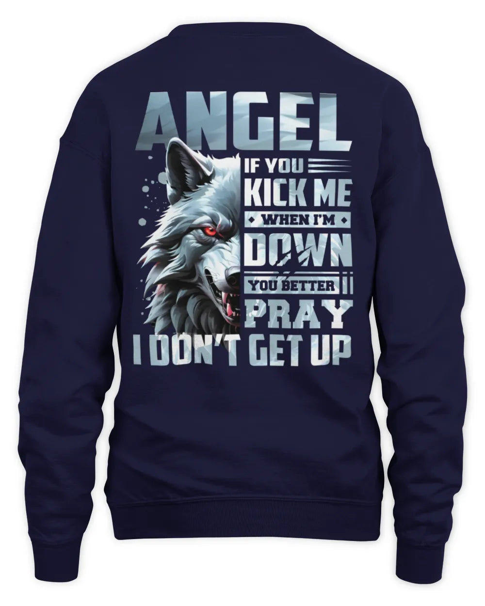 ANGEL AP62-K4-666 - Personalized Fierce Wolf Quote Apparel “If You Kick Me When I’m Down, You Better Pray I Don’t Get Up” - Unisex Sweatshirt - Navy
