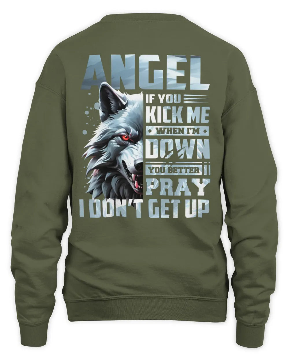 ANGEL AP62-K4-666 - Personalized Fierce Wolf Quote Apparel “If You Kick Me When I’m Down, You Better Pray I Don’t Get Up” - Unisex Sweatshirt - Military Green