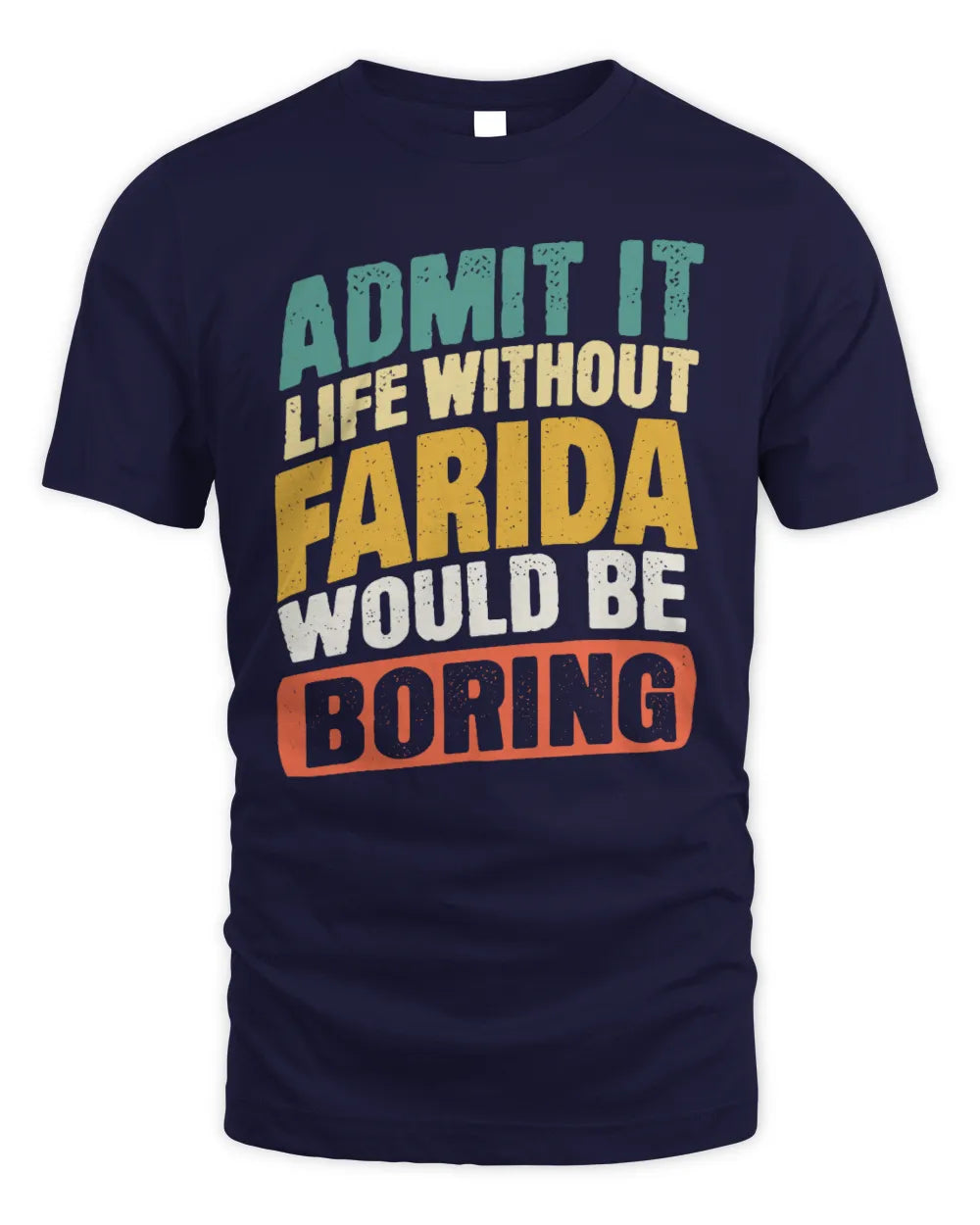 FARIDA TP88-K4-229
Personalized Funny Quote Apparel “Life Without NAME Would Be Boring” - Unisex Standard T-Shirt - Navy
