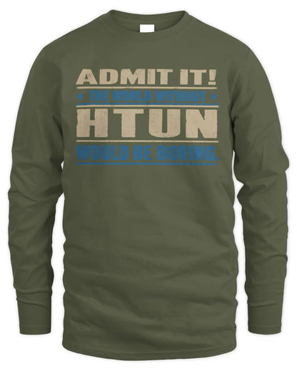 HTUN TP68-K2-968 – Personalized Funny Quote Apparel “The World Without NAME Would Be Boring” - Men's Long Sleeved T-Shirt - Military Green