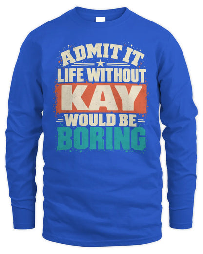 KAY P02-TH11-226 Personalized Admit It Life Without [Name] Would Be Boring T-Shirt - Custom Name Funny Gift - Men's Long Sleeved T-Shirt - Royal