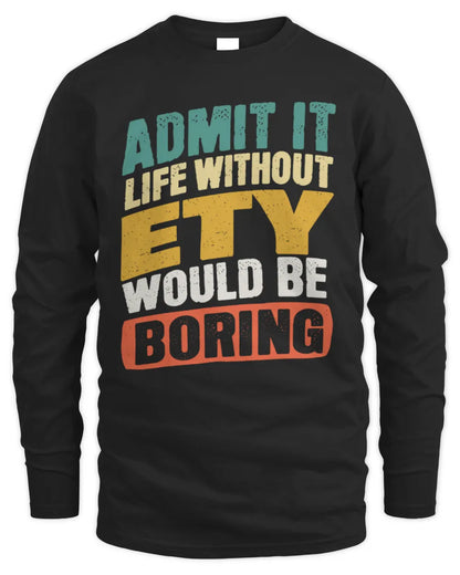 ETY TP88-K4-229
Personalized Funny Quote Apparel “Life Without NAME Would Be Boring” - Men's Long Sleeved T-Shirt - Black