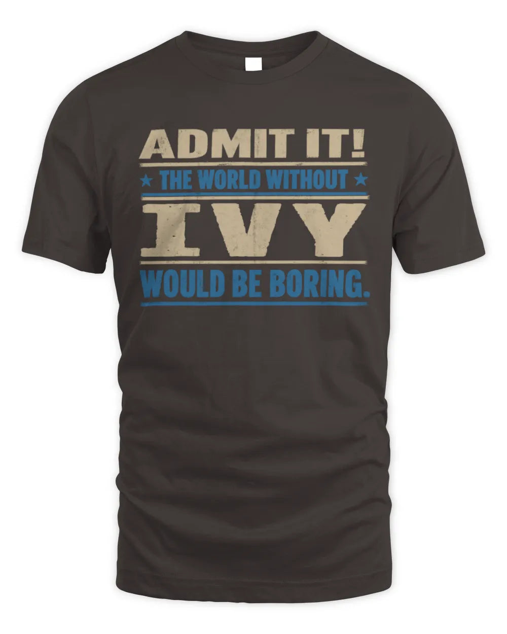 IVY TP68-K2-968 – Personalized Funny Quote Apparel “The World Without NAME Would Be Boring” - Unisex Standard T-Shirt - Dark Chocolate