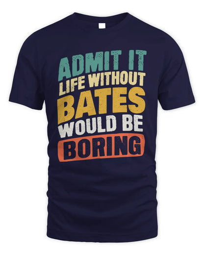 BATES TP88-K4-229
Personalized Funny Quote Apparel “Life Without NAME Would Be Boring” - Unisex Standard T-Shirt - Navy